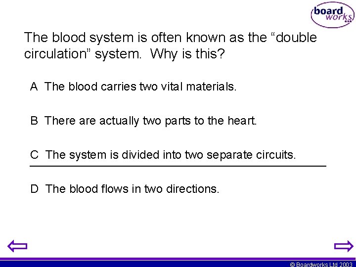 The blood system is often known as the “double circulation” system. Why is this?