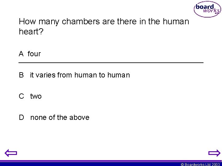 How many chambers are there in the human heart? A four B it varies