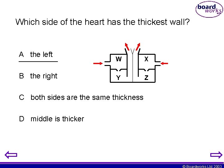 Which side of the heart has the thickest wall? A the left B the