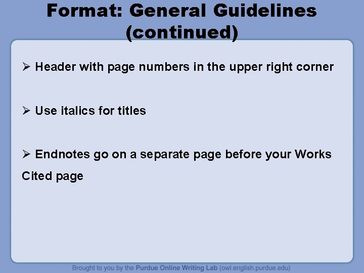 Format: General Guidelines (continued) Ø Header with page numbers in the upper right corner