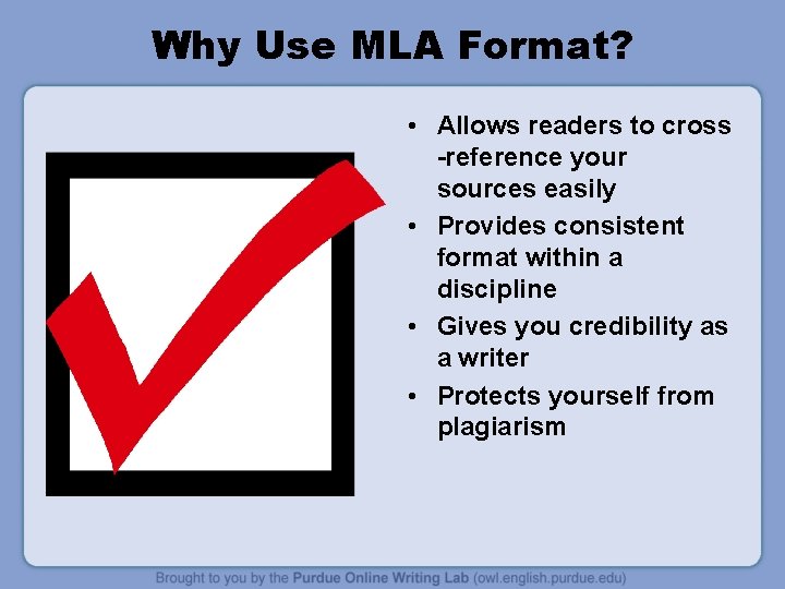 Why Use MLA Format? • Allows readers to cross -reference your sources easily •