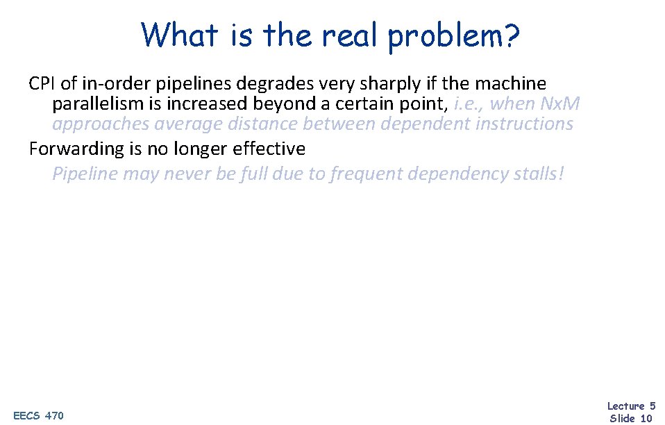 What is the real problem? CPI of in-order pipelines degrades very sharply if the
