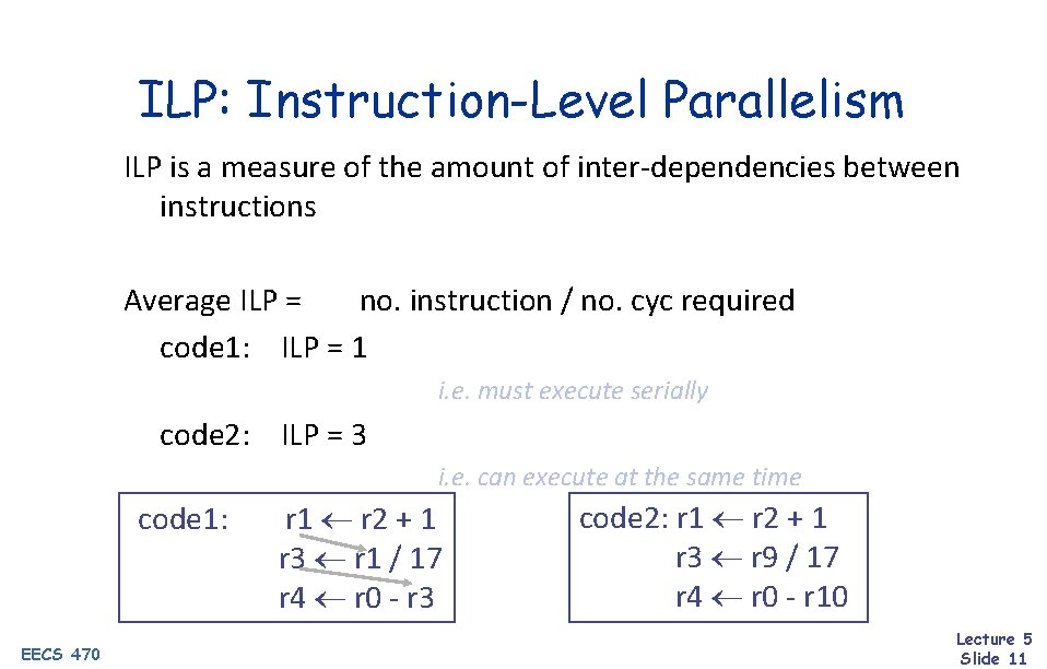 ILP: Instruction-Level Parallelism ILP is a measure of the amount of inter-dependencies between instructions