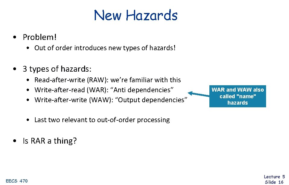 New Hazards • Problem! • Out of order introduces new types of hazards! •