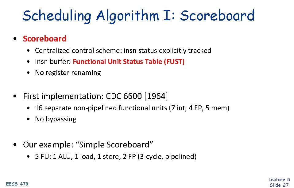 Scheduling Algorithm I: Scoreboard • Centralized control scheme: insn status explicitly tracked • Insn