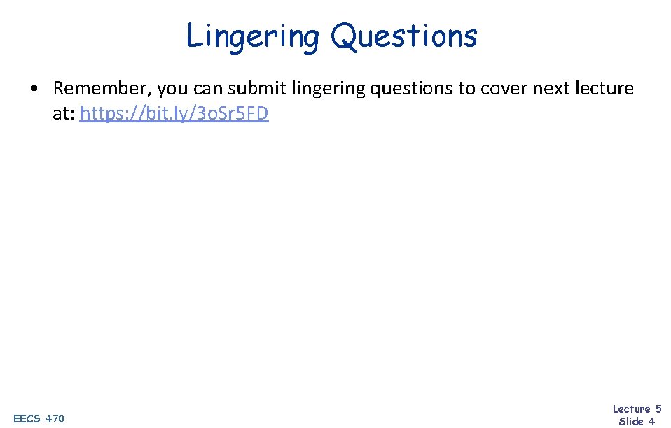 Lingering Questions • Remember, you can submit lingering questions to cover next lecture at: