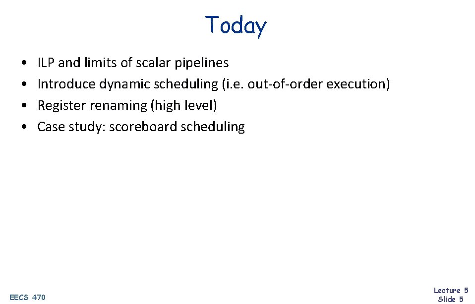Today • • ILP and limits of scalar pipelines Introduce dynamic scheduling (i. e.
