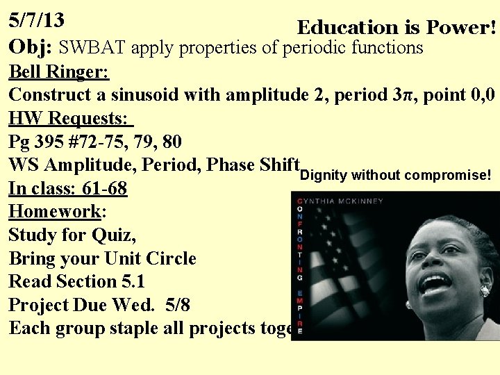 5/7/13 Education is Power! Obj: SWBAT apply properties of periodic functions Bell Ringer: Construct