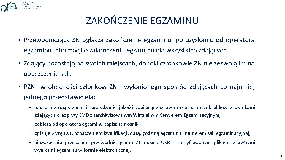 ZAKOŃCZENIE EGZAMINU • Przewodniczący ZN ogłasza zakończenie egzaminu, po uzyskaniu od operatora egzaminu informacji