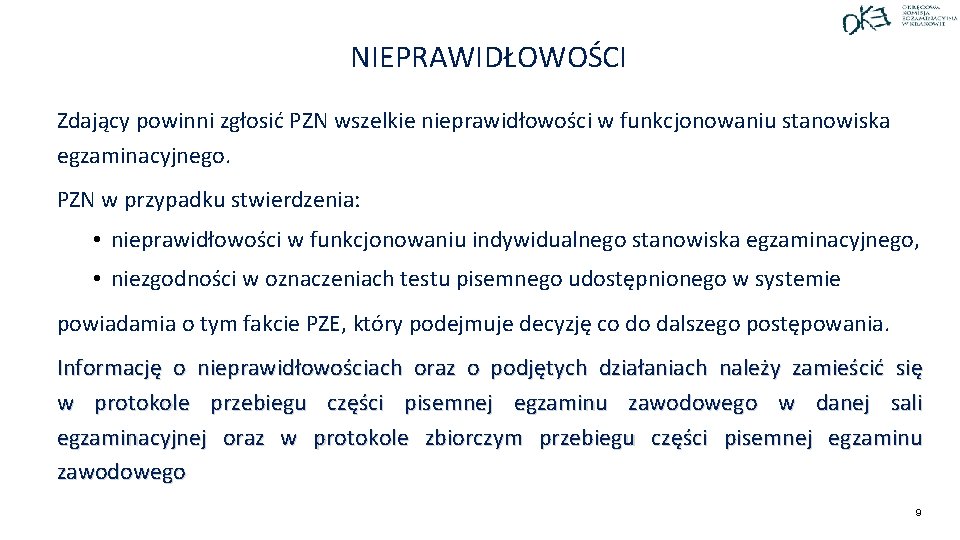 NIEPRAWIDŁOWOŚCI Zdający powinni zgłosić PZN wszelkie nieprawidłowości w funkcjonowaniu stanowiska egzaminacyjnego. PZN w przypadku