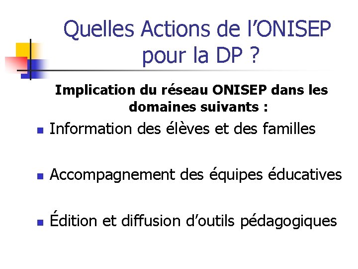 Quelles Actions de l’ONISEP pour la DP ? Implication du réseau ONISEP dans les