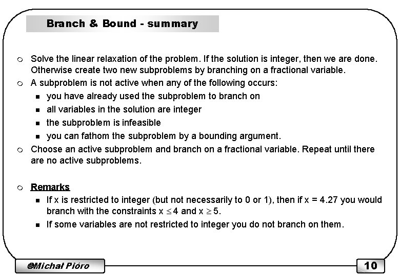 Branch & Bound - summary m m Solve the linear relaxation of the problem.