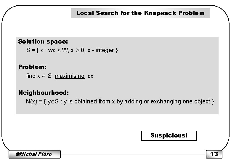 Local Search for the Knapsack Problem Solution space: S = { x : wx