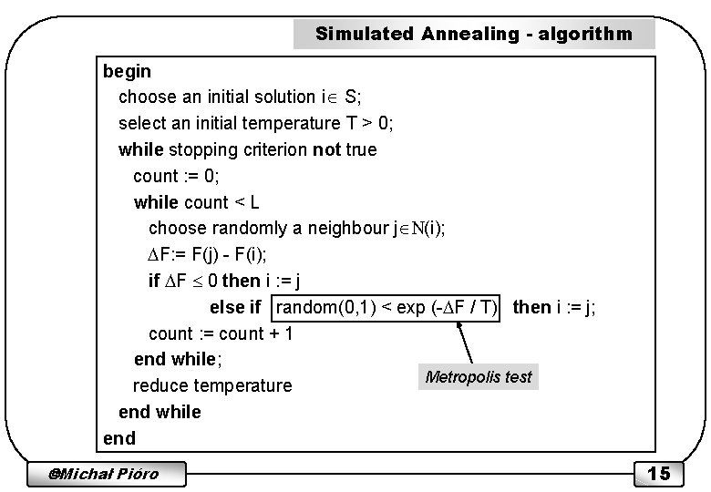 Simulated Annealing - algorithm begin choose an initial solution i S; select an initial