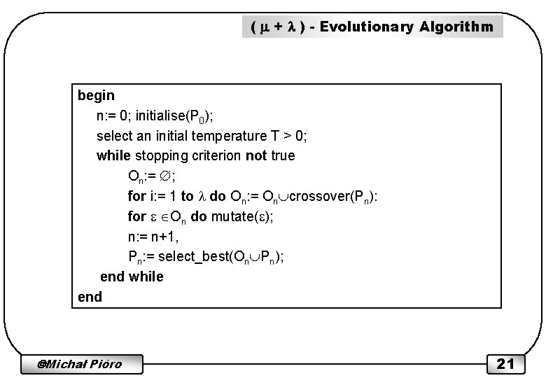 ( + ) - Evolutionary Algorithm begin n: = 0; initialise(P 0); select an