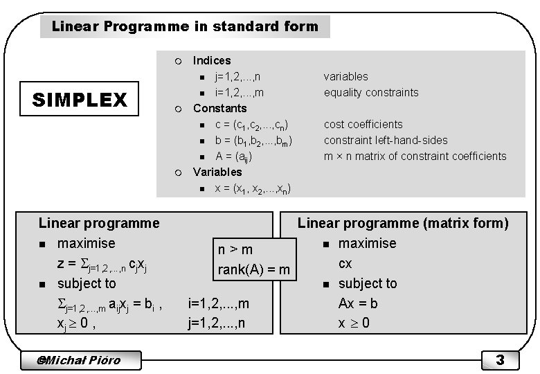 Linear Programme in standard form m SIMPLEX m m Linear programme n maximise z