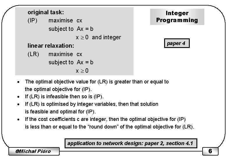 original task: (IP) maximise cx subject to Ax = b x 0 and integer