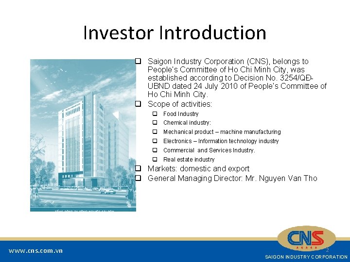 Investor Introduction q Saigon Industry Corporation (CNS), belongs to People’s Committee of Ho Chi