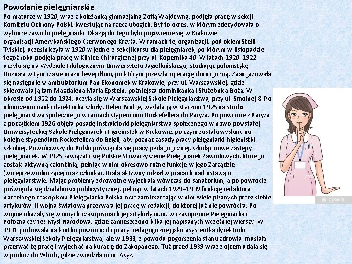 Powołanie pielęgniarskie Po maturze w 1920, wraz z koleżanką gimnazjalną Zofią Wajdówną, podjęła pracę