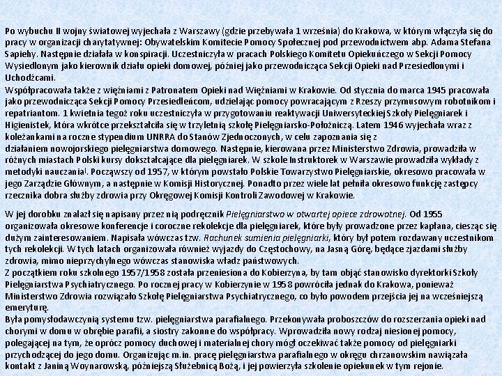 Po wybuchu II wojny światowej wyjechała z Warszawy (gdzie przebywała 1 września) do Krakowa,