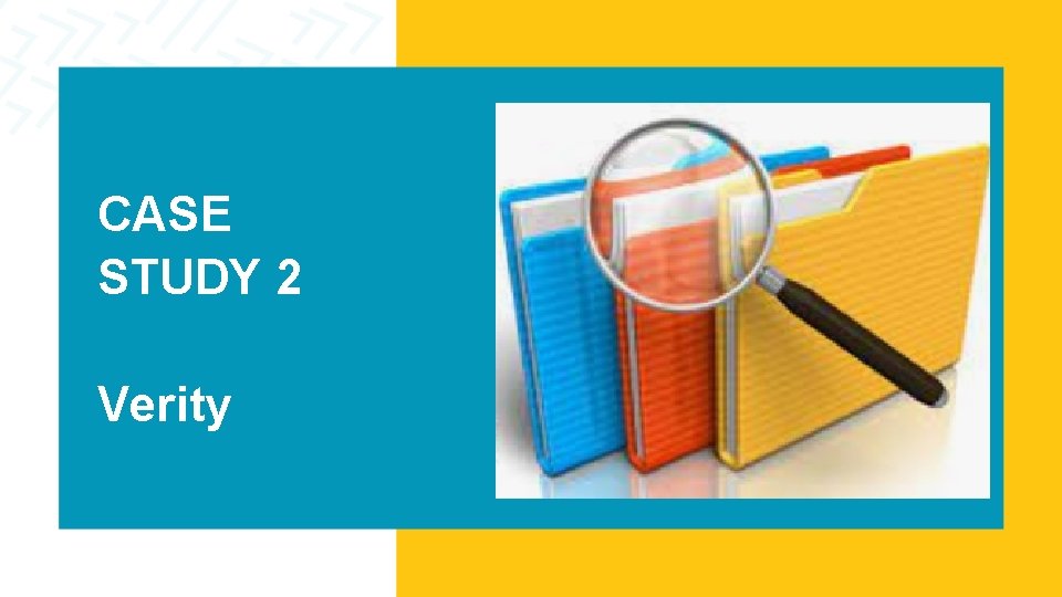 CASE STUDY 2 Verity CASE STUDY 2 Verity
