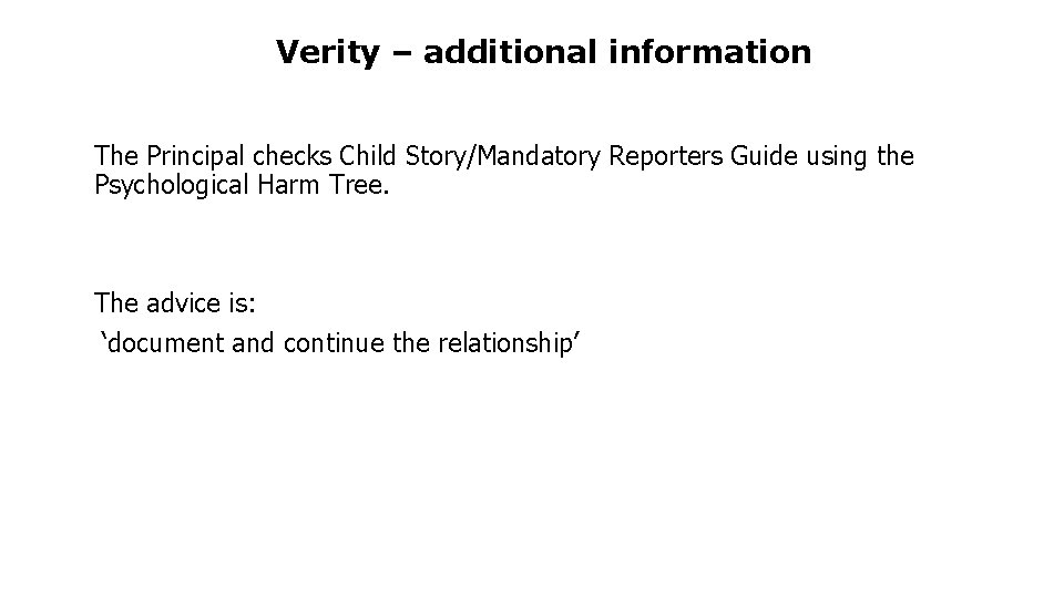 Verity – additional information The Principal checks Child Story/Mandatory Reporters Guide using the Psychological Verity – additional information The Principal checks Child Story/Mandatory Reporters Guide using the Psychological