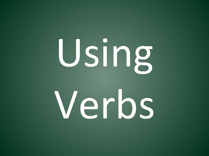 Using Verbs 
