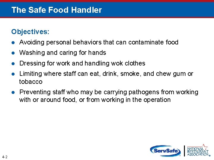 The Safe Food Handler Objectives: 4 -2 l Avoiding personal behaviors that can contaminate
