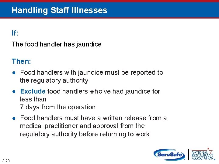 Handling Staff Illnesses If: The food handler has jaundice Then: ● Food handlers with