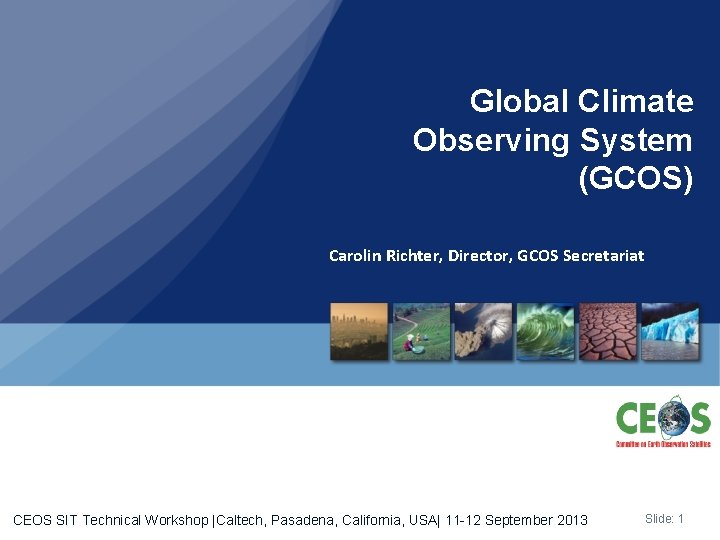 Global Climate Observing System (GCOS) Carolin Richter, Director, GCOS Secretariat CEOS SIT Technical Workshop