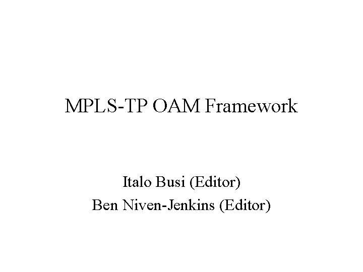MPLS-TP OAM Framework Italo Busi (Editor) Ben Niven-Jenkins (Editor) 