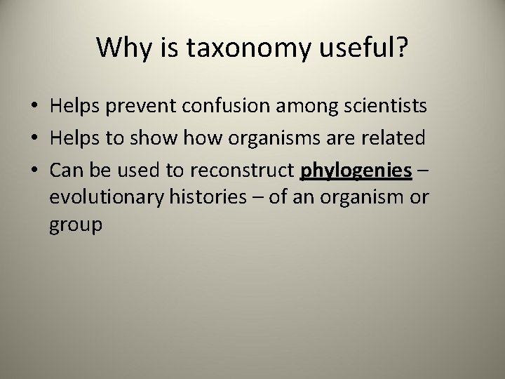 Why is taxonomy useful? • Helps prevent confusion among scientists • Helps to show