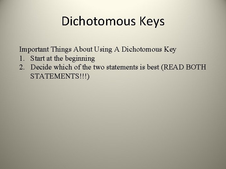 Dichotomous Keys Important Things About Using A Dichotomous Key 1. Start at the beginning