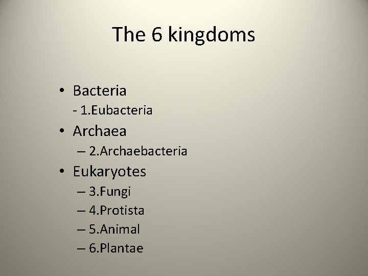 The 6 kingdoms • Bacteria - 1. Eubacteria • Archaea – 2. Archaebacteria •