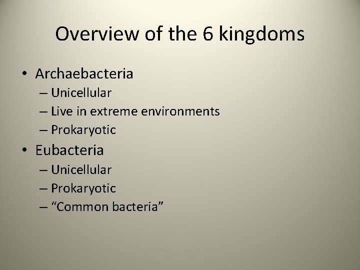 Overview of the 6 kingdoms • Archaebacteria – Unicellular – Live in extreme environments