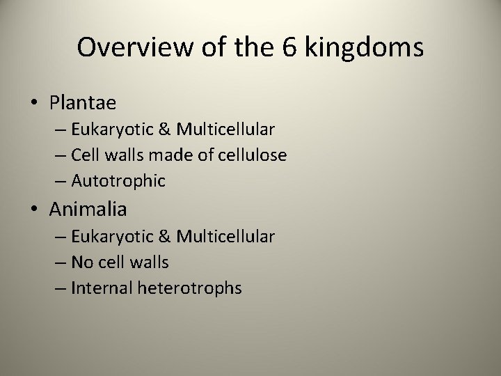 Overview of the 6 kingdoms • Plantae – Eukaryotic & Multicellular – Cell walls
