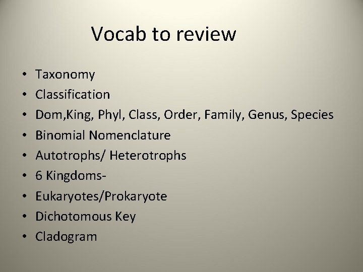 Vocab to review • • • Taxonomy Classification Dom, King, Phyl, Class, Order, Family,