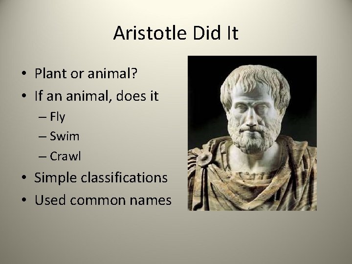 Aristotle Did It • Plant or animal? • If an animal, does it –