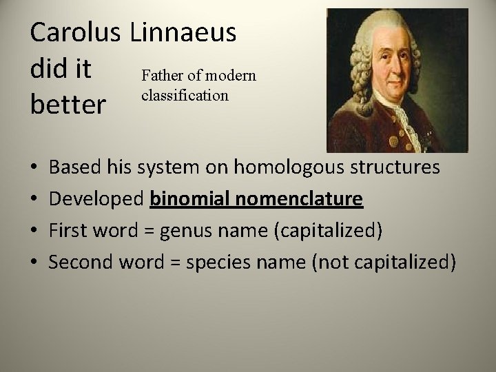 Carolus Linnaeus did it Father of modern classification better • • Based his system
