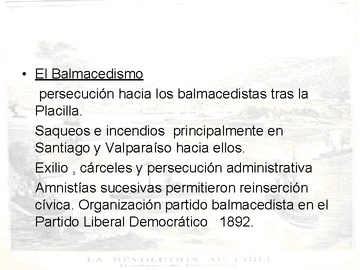  • El Balmacedismo persecución hacia los balmacedistas tras la Placilla. Saqueos e incendios