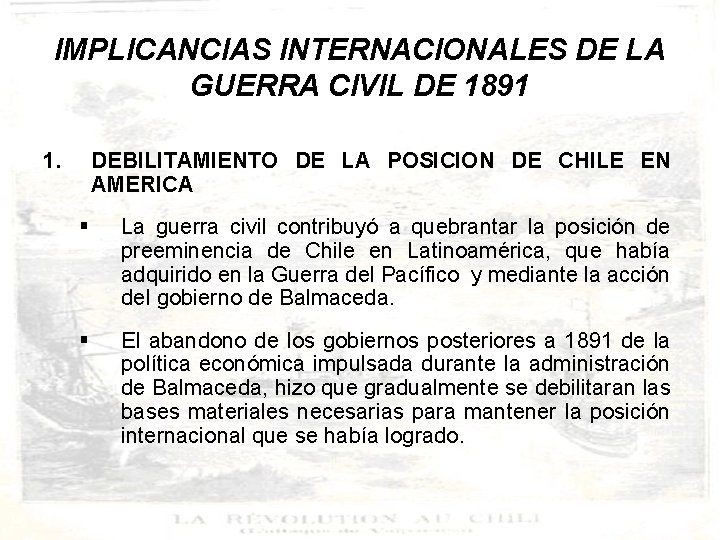 IMPLICANCIAS INTERNACIONALES DE LA GUERRA CIVIL DE 1891 1. DEBILITAMIENTO DE LA POSICION DE