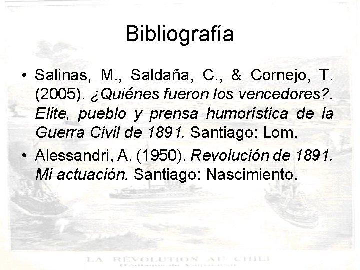 Bibliografía • Salinas, M. , Saldaña, C. , & Cornejo, T. (2005). ¿Quiénes fueron