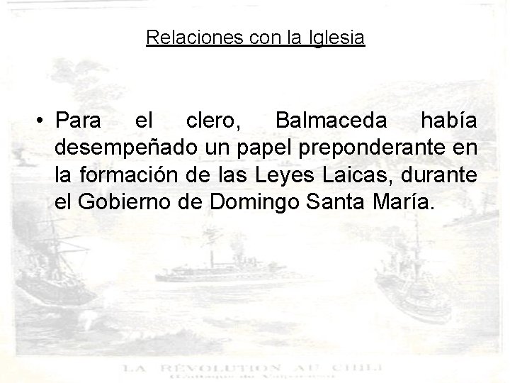 Relaciones con la Iglesia • Para el clero, Balmaceda había desempeñado un papel preponderante