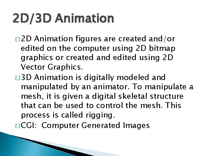 2 D/3 D Animation � 2 D Animation figures are created and/or edited on