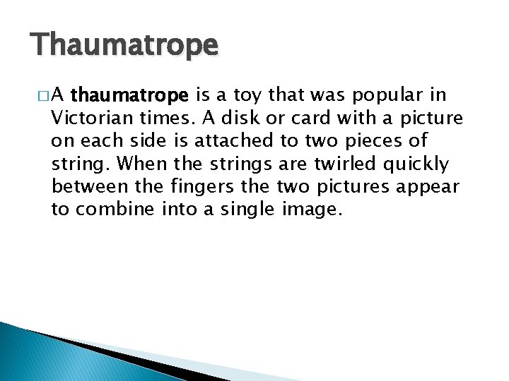 Thaumatrope �A thaumatrope is a toy that was popular in Victorian times. A disk