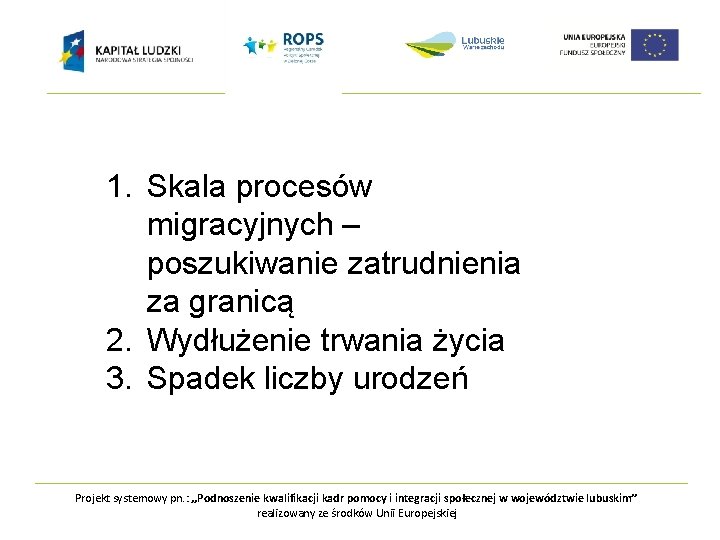 1. Skala procesów migracyjnych – poszukiwanie zatrudnienia za granicą 2. Wydłużenie trwania życia 3.