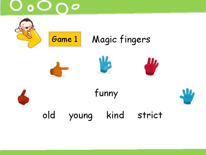 Game 1 Magic fingers funny old young kind strict 