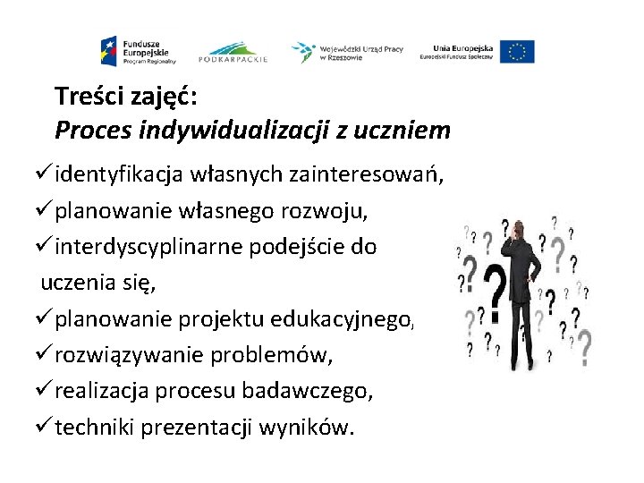 Treści zajęć: Proces indywidualizacji z uczniem üidentyfikacja własnych zainteresowań, üplanowanie własnego rozwoju, üinterdyscyplinarne podejście