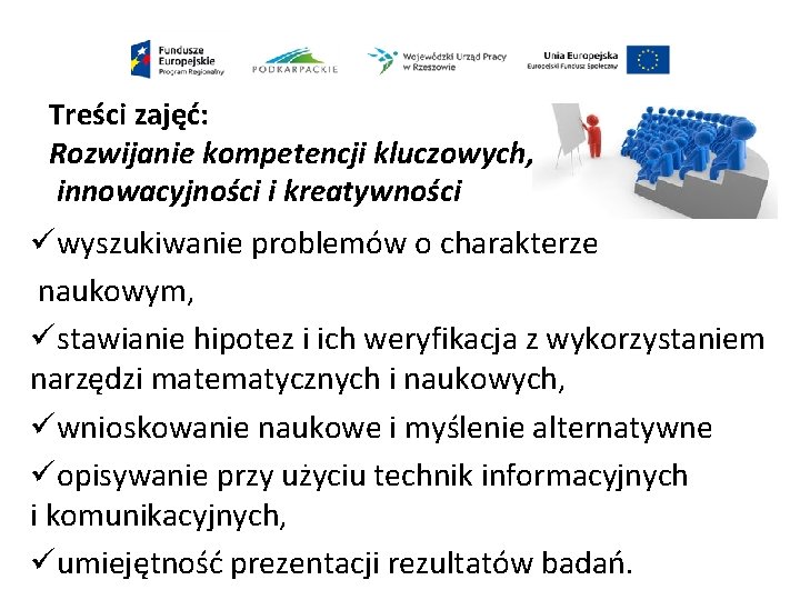 Treści zajęć: Rozwijanie kompetencji kluczowych, innowacyjności i kreatywności üwyszukiwanie problemów o charakterze naukowym, üstawianie