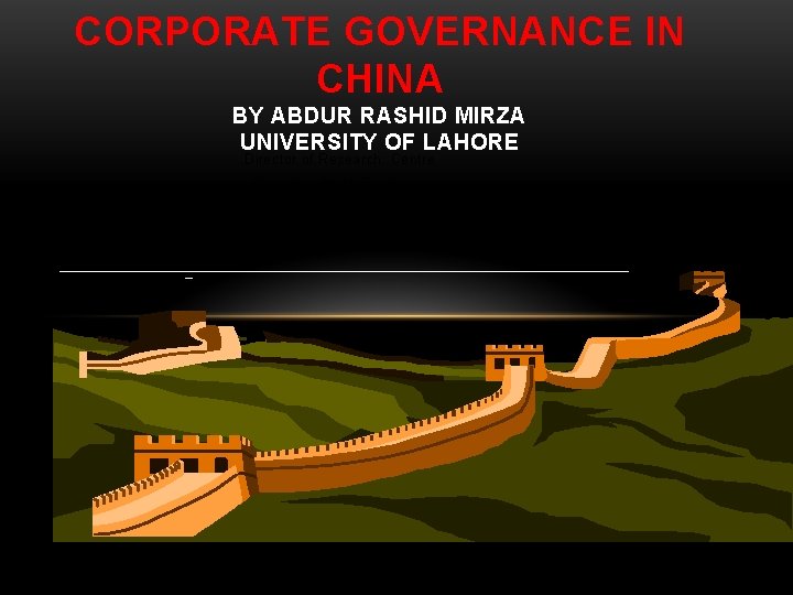 CORPORATE GOVERNANCE IN CHINA BY ABDUR RASHID MIRZA UNIVERSITY OF LAHORE Director of Research